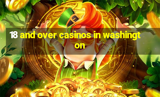 18 and over casinos in washington