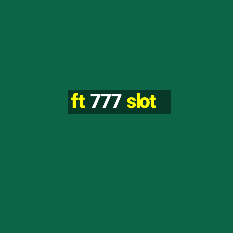 ft 777 slot