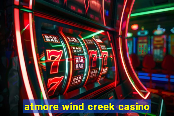 atmore wind creek casino