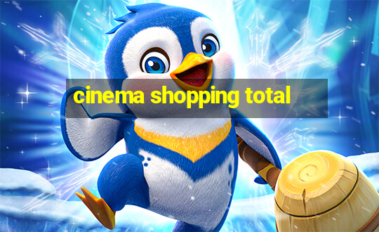 cinema shopping total