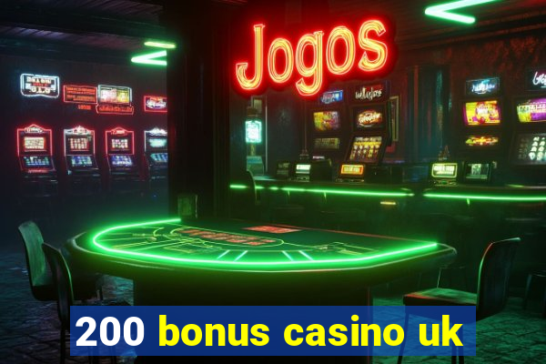 200 bonus casino uk