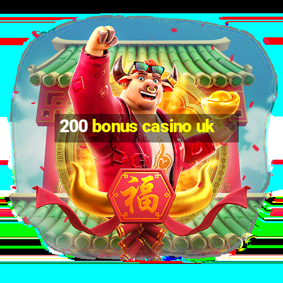 200 bonus casino uk