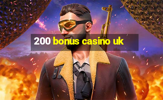 200 bonus casino uk