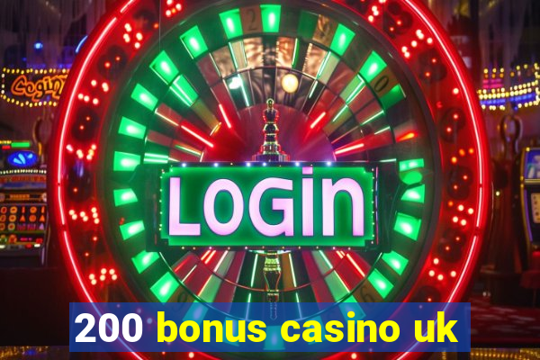 200 bonus casino uk