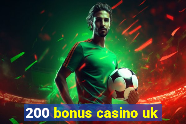 200 bonus casino uk