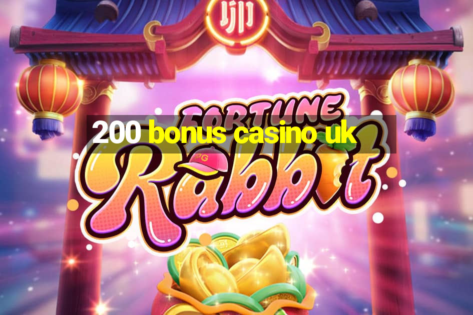 200 bonus casino uk