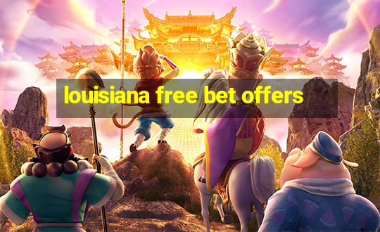 louisiana free bet offers