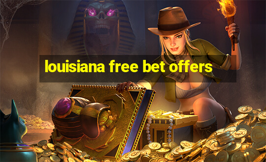 louisiana free bet offers