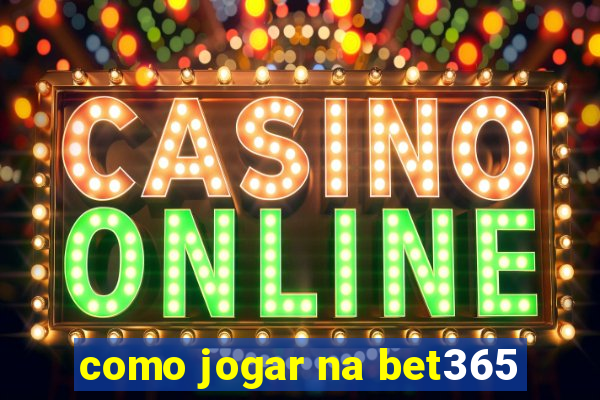 como jogar na bet365