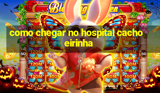 como chegar no hospital cachoeirinha