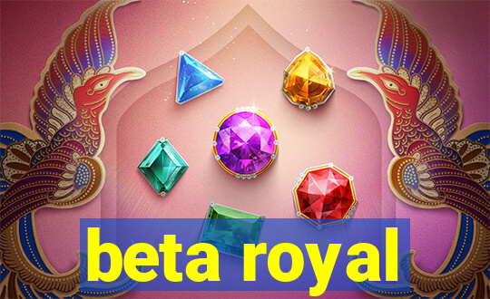 beta royal