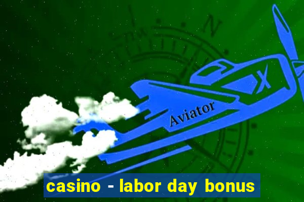 casino - labor day bonus