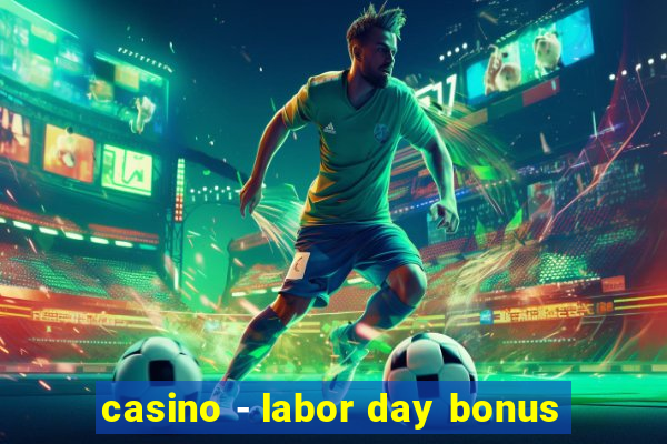 casino - labor day bonus