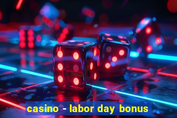 casino - labor day bonus