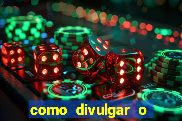 como divulgar o jogo do tigre