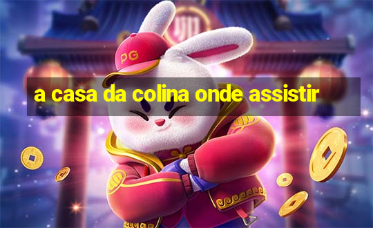 a casa da colina onde assistir