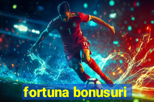 fortuna bonusuri