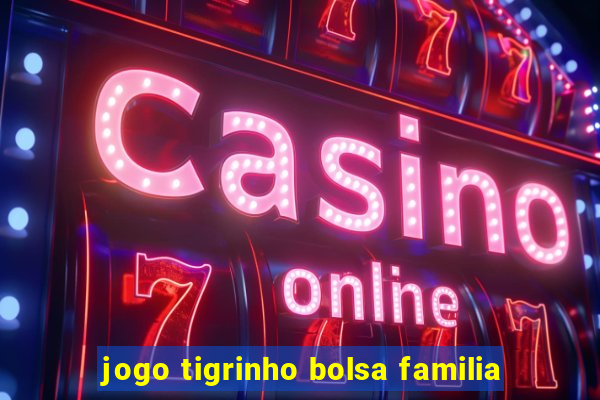 jogo tigrinho bolsa familia