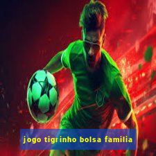 jogo tigrinho bolsa familia