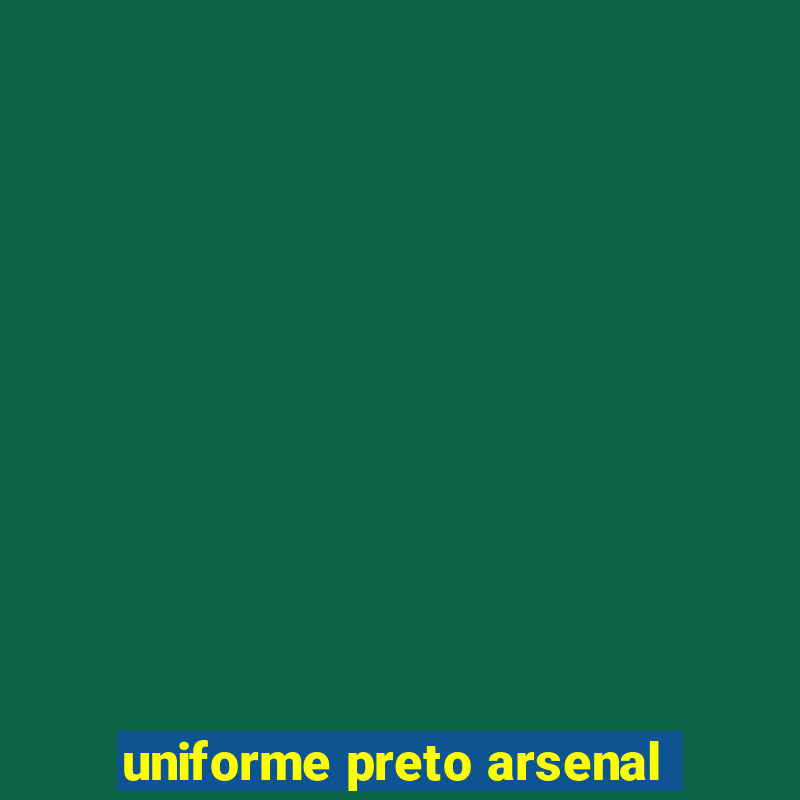 uniforme preto arsenal