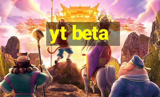 yt beta