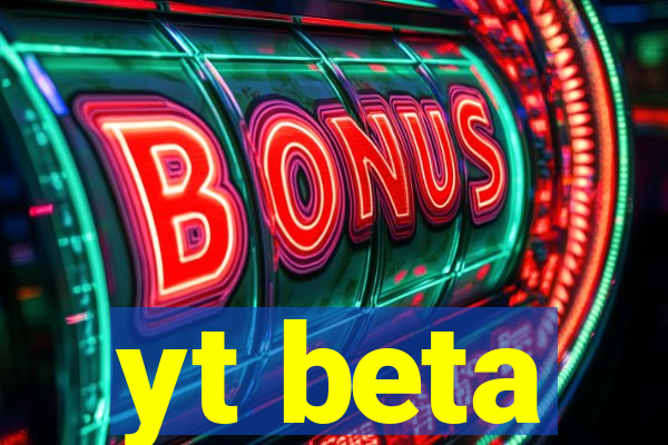 yt beta