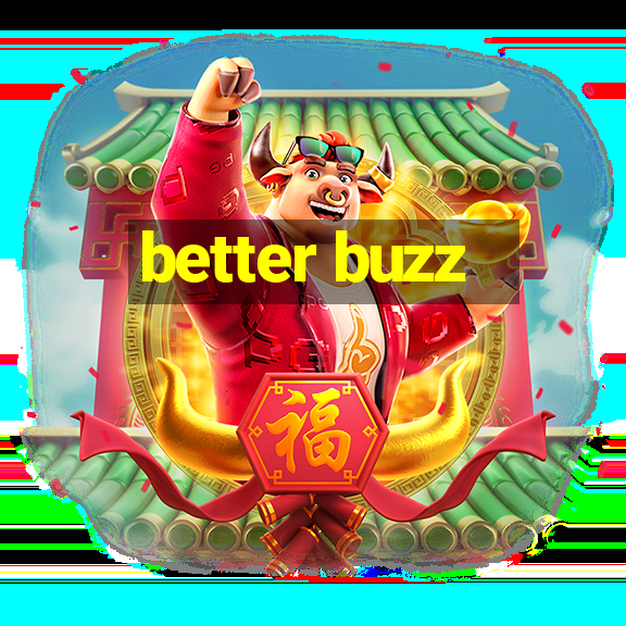 better buzz