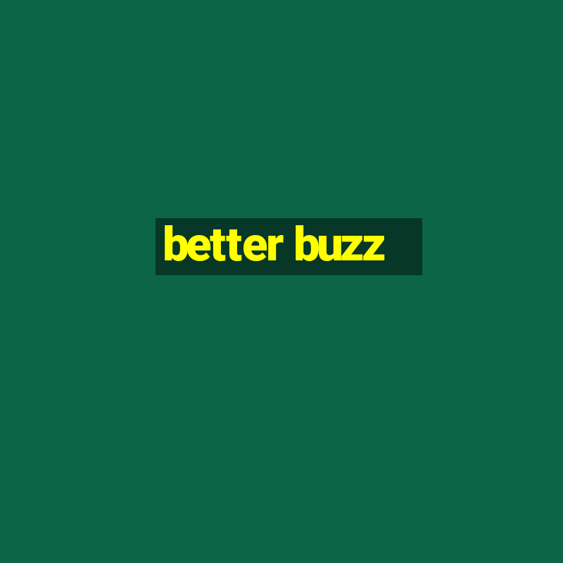 better buzz