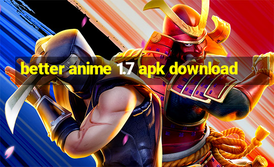 better anime 1.7 apk download