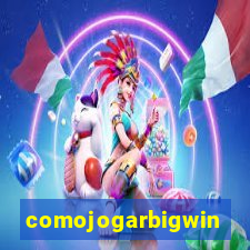 comojogarbigwin