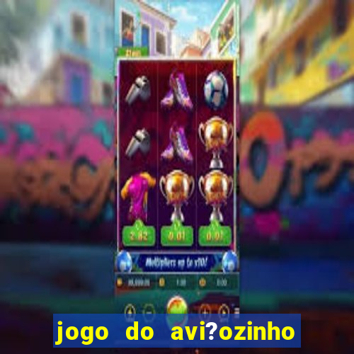 jogo do avi?ozinho estrela bet