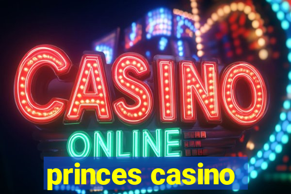 princes casino