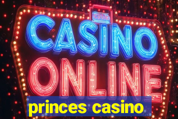 princes casino