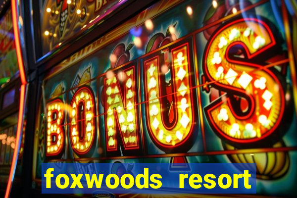 foxwoods resort casino casinos