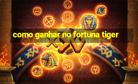 como ganhar no fortuna tiger