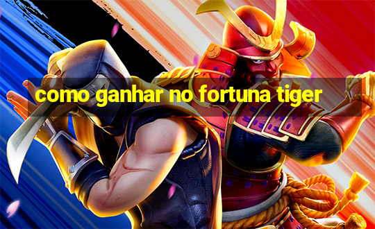 como ganhar no fortuna tiger