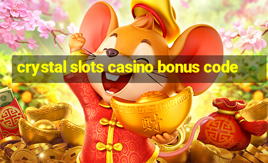 crystal slots casino bonus code