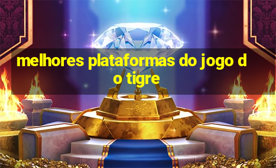 melhores plataformas do jogo do tigre