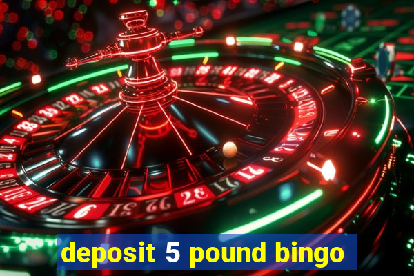 deposit 5 pound bingo