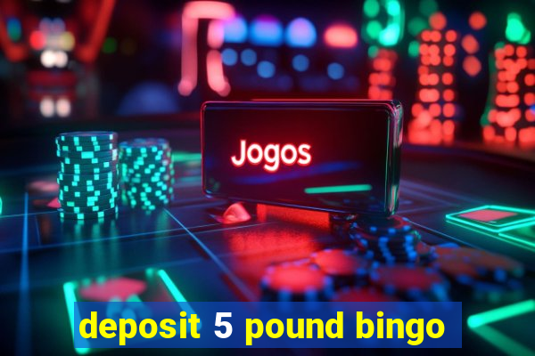 deposit 5 pound bingo