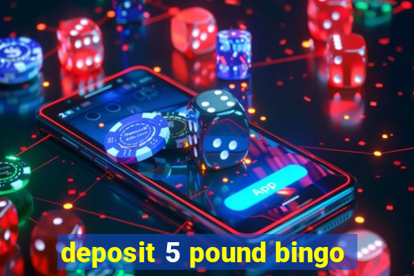 deposit 5 pound bingo