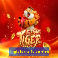 inglaterra fc ao vivo