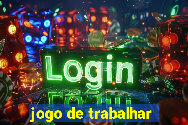 jogo de trabalhar