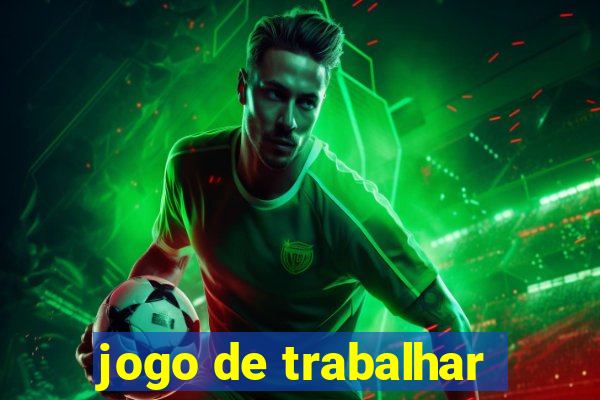 jogo de trabalhar