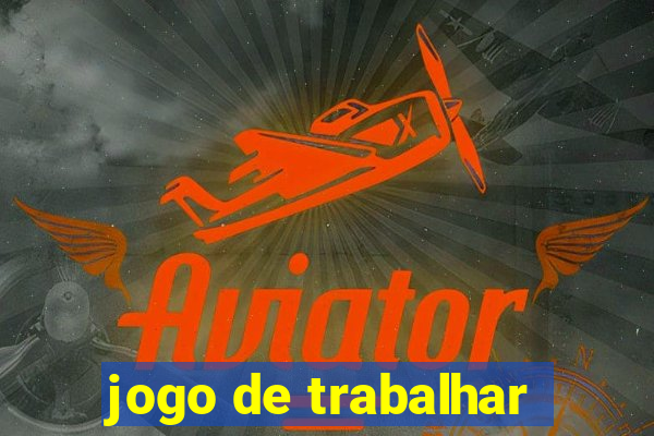 jogo de trabalhar