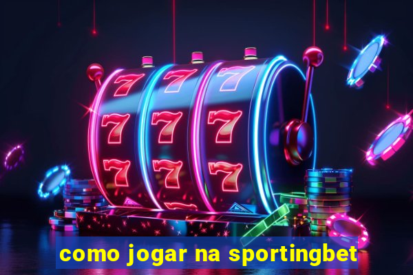 como jogar na sportingbet