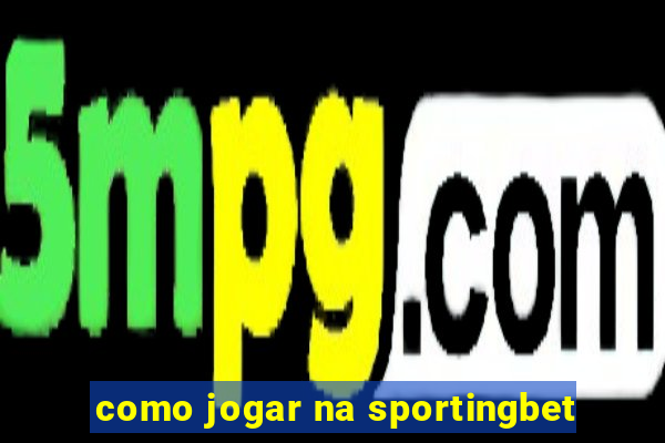 como jogar na sportingbet