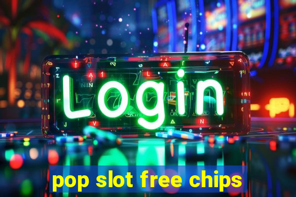 pop slot free chips