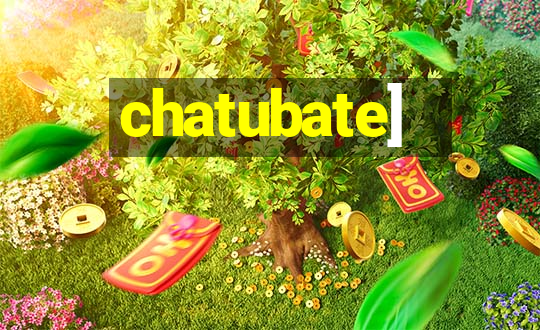 chatubate]