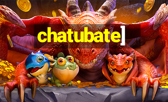 chatubate]